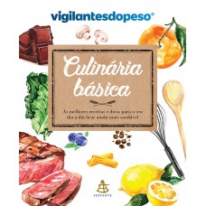 Culinária básica: As melhores receitas e dicas para o seu dia a dia ficar ainda mais saudável