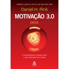 Motivação 3.0 - Drive: A surpreendente verdade sobre o que realmente nos motiva