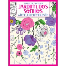 JARDIM DOS SONHOS: ARTE ANTIESTRESSE - LIVRO PARA COLORIR