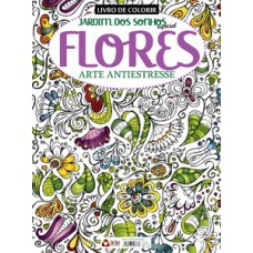 JARDIM DOS SONHOS ESPECIAL - FLORES ARTE ANTIESTRESSE: LIVRO PARA COLORIR