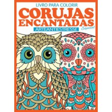 CORUJAS ENCANTADAS - ESPECIAL: ARTE ANTIESTRESSE - LIVRO PARA COLORIR