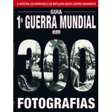 GUIA 1ª GUERRA MUNDIAL EM 300 FOTOGRAFIAS