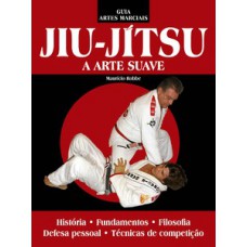 GUIA ARTES MARCIAIS - JIU-JÍTSU: A ARTE SUAVE