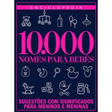 ENCICLOPÉDIA 10.000 NOMES PARA BEBÊS