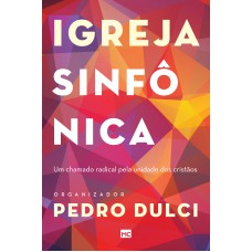 Igreja sinfônica: Um chamado radical pela unidade dos cristãos