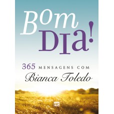 Bom dia! 365 mensagens com Bianca Toledo