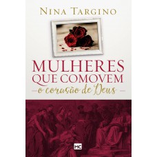 Mulheres que comovem o coração de Deus