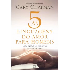 As 5 linguagens do amor para homens: Como expressar um compromisso de amor a sua esposa