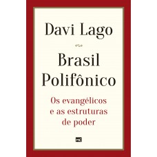 Brasil Polifônico: Os evangélicos e as estruturas de poder