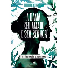 A dama, seu amado e seu Senhor: As três dimensões do amor feminino