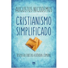 Cristianismo simplificado: Respostas diretas a dúvidas comuns