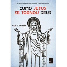 Como Jesus se tornou Deus