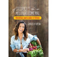 Socorro! Meu filho come mal: Receitas para pais e filhos