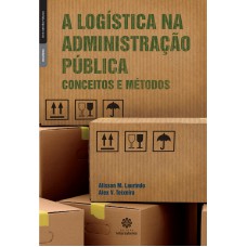 A logística na administração pública: conceitos e métodos