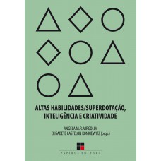 Altas habilidades/superdotação, inteligência e criatividade: Uma visão multidisciplinar