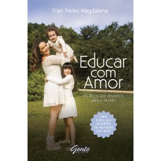 Educar com amor: Os filhos que deixamos para o mundo