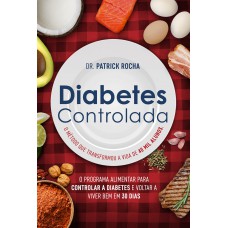 Diabetes controlada: O programa alimentar para controlar a diabetes e voltar a viver bem em 30 dias