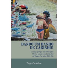 DANDO UM BANHO DE CARINHO!: OS CAÇA-GRINGAS E AS INTERAÇÕES AFETIVO-SEXUAIS EM CONTEXTOS DE VIAGEM TURÍSTICA (PIPA-RN)