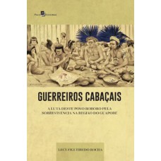 GUERREIROS CABAÇAIS: A LUTA DESTE POVO BORORO PELA SOBREVIVÊNCIA NA REGIÃO DO GUAPORÉ