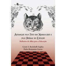 ANDANÇAS PELO PAÍS DAS MARAVILHAS E PELO BOSQUE DO ESPELHO: REFLEXÕES DE ALICE PARA A EDUCAÇÃO