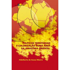 POLÍTICAS TERRITORIAIS E COLONIZAÇÃO NUMA ÁREA DA AMAZÔNIA ORIENTAL