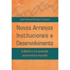 NOVOS ARRANJOS INSTITUCIONAIS E DESENVOLVIMENTO: A BAHIA E A EXPANSÃO AUTOMOTIVA MUNDIAL