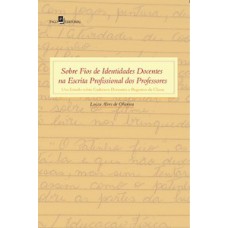 SOBRE FIOS DE IDENTIDADES DOCENTES NA ESCRITA PROFISSIONAL DOS PROFESSORES: UM ESTUDO SOBRE CADERNOS DOCENTES E REGISTROS DE CLASSE