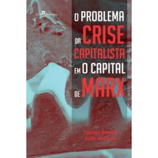 O PROBLEMA DA CRISE CAPITALISTA EM O CAPITAL DE MARX