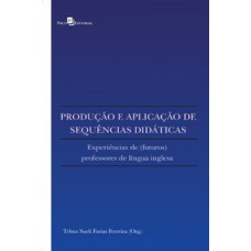 PRODUÇÃO E APLICAÇÃO DE SEQUÊNCIAS DIDÁTICAS: EXPERIÊNCIAS DE (FUTUROS) PROFESSORES DE LÍNGUA INGLESA