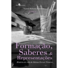 FORMAÇÃO, SABERES E REPRESENTAÇÕES: HISTÓRIA DE VIDA DE HELENA FERRARI TEIXEIRA