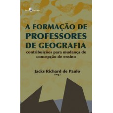 A FORMAÇÃO DE PROFESSORES DE GEOGRAFIA: CONTRIBUIÇÕES PARA MUDANÇA DE CONCEPÇÃO DE ENSINO