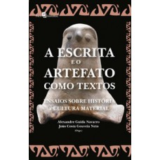 A ESCRITA E O ARTEFATO COMO TEXTOS: ENSAIOS SOBRE HISTÓRIA E CULTURA MATERIAL