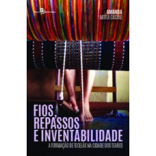 FIOS, REPASSOS E INVENTABILIDADE: A FORMAÇÃO DE TECELÃS NA CIDADE DOS TEARES