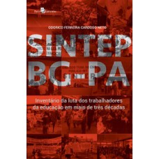 SINTEP BG-PA: INVENTÁRIO DA LUTA DOS TRABALHADORES DA EDUCAÇÃO EM MAIS DE TRÊS DÉCADAS