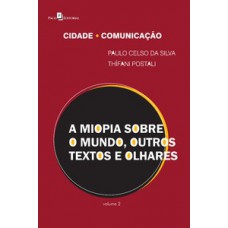 A MIOPIA SOBRE O MUNDO, OUTROS TEXTOS E OLHARES