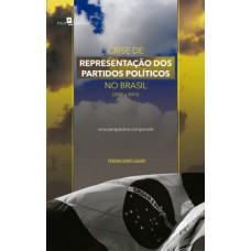 CRISE DE REPRESENTAÇÃO DOS PARTIDOS POLÍTICOS NO BRASIL (2000 A 2015): UMA PERSPECTIVA COMPARADA