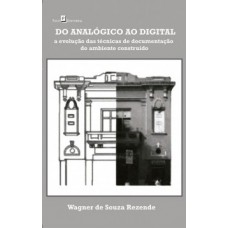 DO ANALÓGICO AO DIGITAL: A EVOLUÇÃO DAS TÉCNICAS DE DOCUMENTAÇÃO DO AMBIENTE CONSTRUÍDO