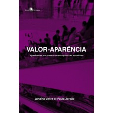 VALOR-APARÊNCIA: APARÊNCIAS DE CLASSE E HIERARQUIAS DO COTIDIANO