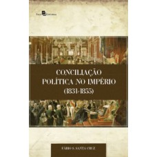 CONCILIAÇÃO POLÍTICA NO IMPÉRIO (1831-1855)