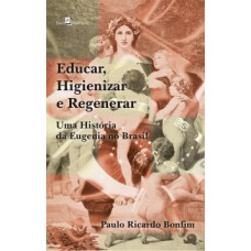 EDUCAR, HIGIENIZAR E REGENERAR: UMA HISTÓRIA DA EUGENIA NO BRASIL