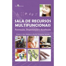 SALA DE RECURSOS MULTIFUNCIONAIS: FORMAÇÃO, ORGANIZAÇÃO E AVALIAÇÃO