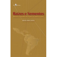 RAÍZES E SEMENTES: MESTRES E CAMINHOS DO TEATRO NA AMÉRICA LATINA