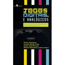 JOGOS DIGITAIS E ANALÓGICOS: NOVAS PERSPECTIVAS EM COMPUTAÇÃO, DESIGN, EDUCAÇÃO E ARTE