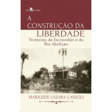 A CONSTRUÇÃO DA LIBERDADE: VIVÊNCIAS DA ESCRAVIDÃO E DO PÓS-ABOLIÇÃO