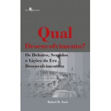 QUAL DESENVOLVIMENTO?: OS DEBATES, SENTIDOS E LIÇÕES DA ERA DESENVOLVIMENTISTA