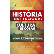 HISTÓRIA INSTITUCIONAL E CULTURA ESCOLAR: A DINÂMICA DO TEMPO-ESPAÇO ESCOLAR (1940-2010)