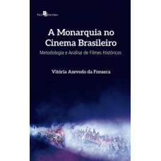 A MONARQUIA NO CINEMA BRASILEIRO: METODOLOGIA E ANÁLISE DE FILMES HISTÓRICOS