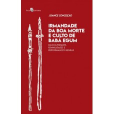 IRMANDADE DA BOA MORTE E CULTO DE BABÁ EGUM: MASCULINIDADES, FEMINILIDADES E PERFORMANCES NEGRAS