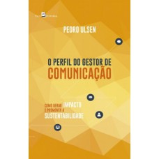 O PERFIL DO GESTOR DE COMUNICAÇÃO: COMO GERAR IMPACTO E PROMOVER A SUSTENTABILIDADE