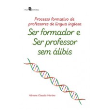 PROCESSO FORMATIVO DE PROFESSORES DE LÍNGUA INGLESA: SER FORMADOR E SER PROFESSOR SEM ÁLIBIS